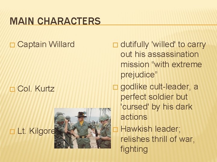 MAIN CHARACTERS � Captain Willard � Col. Kurtz � Lt. Kilgore dutifully 'willed' to