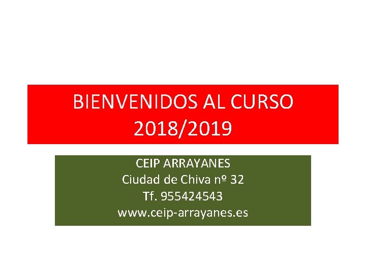 BIENVENIDOS AL CURSO 2018/2019 CEIP ARRAYANES Ciudad de Chiva nº 32 Tf. 955424543 www.