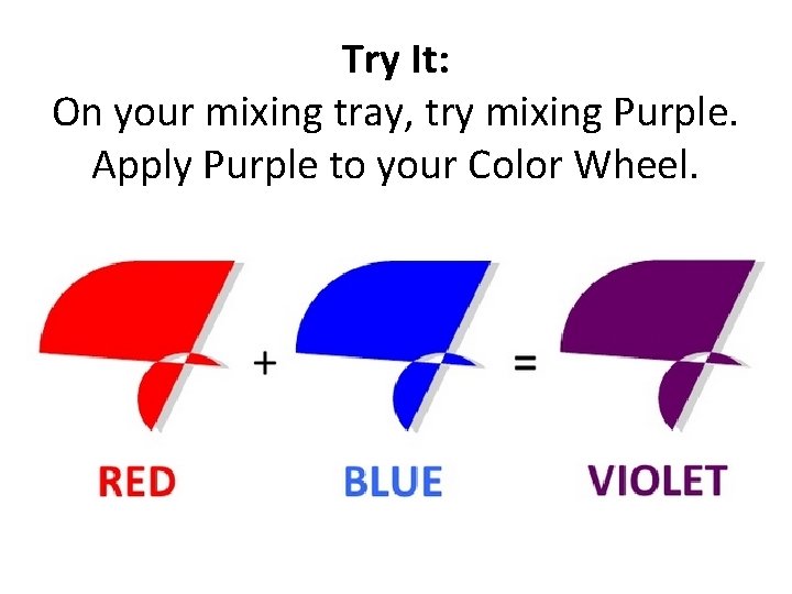 Try It: On your mixing tray, try mixing Purple. Apply Purple to your Color