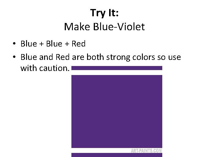 Try It: Make Blue-Violet • Blue + Red • Blue and Red are both