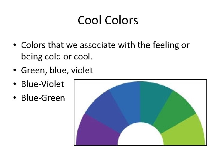 Cool Colors • Colors that we associate with the feeling or being cold or