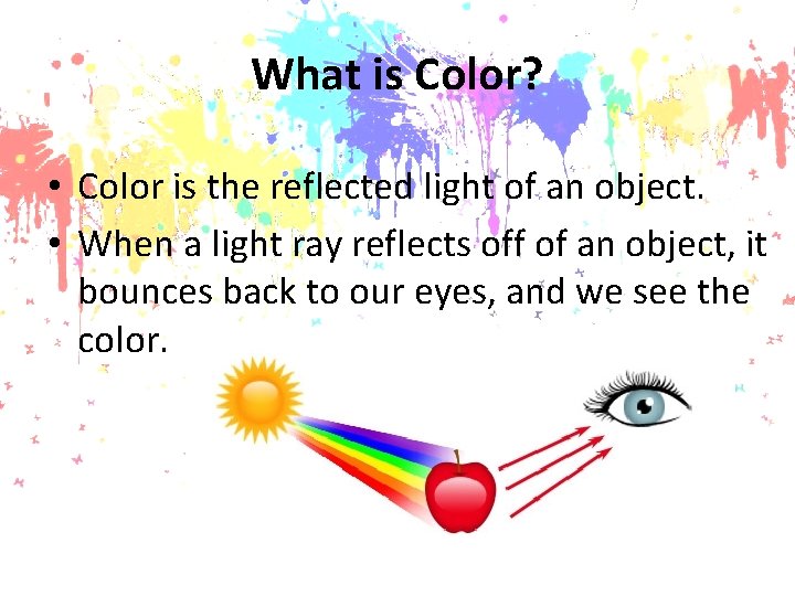 What is Color? • Color is the reflected light of an object. • When