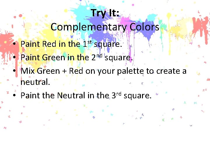 Try It: Complementary Colors • Paint Red in the 1 st square. • Paint
