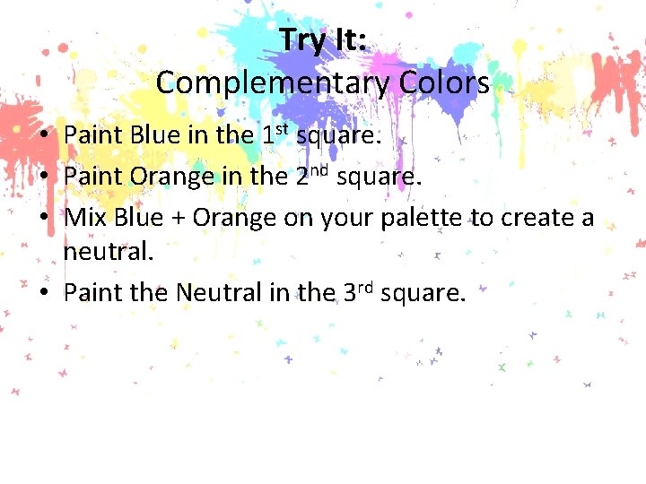 Try It: Complementary Colors • Paint Blue in the 1 st square. • Paint