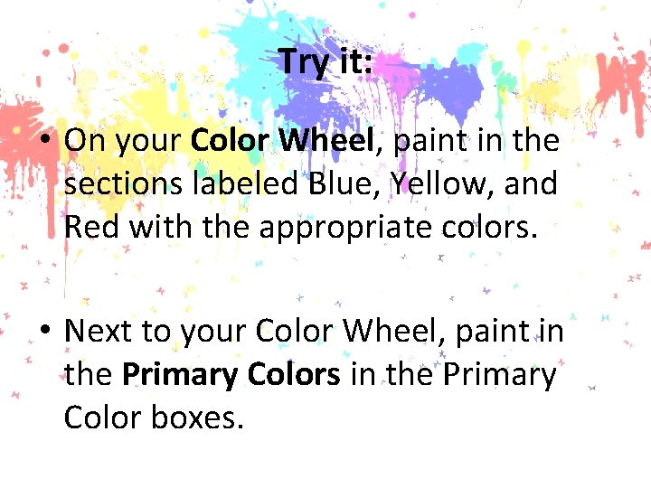 Try it: • On your Color Wheel, paint in the sections labeled Blue, Yellow,