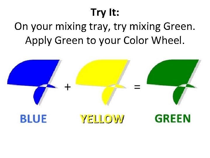 Try It: On your mixing tray, try mixing Green. Apply Green to your Color