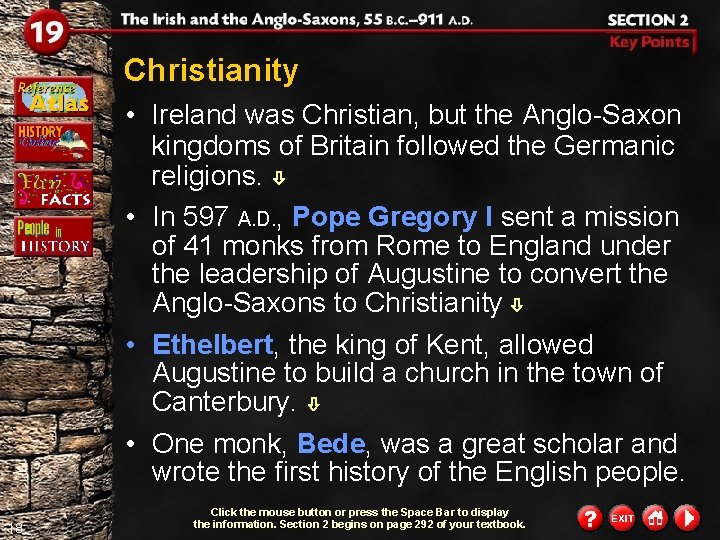 Christianity • Ireland was Christian, but the Anglo-Saxon kingdoms of Britain followed the Germanic