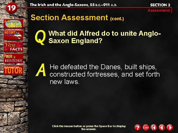 Section Assessment (cont. ) What did Alfred do to unite Anglo. Saxon England? He