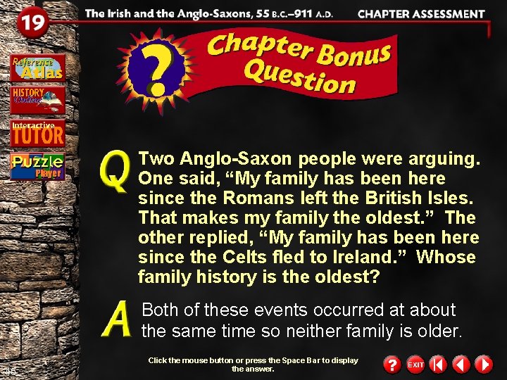 Two Anglo-Saxon people were arguing. One said, “My family has been here since the