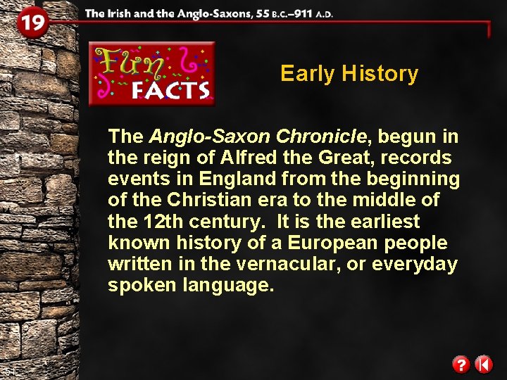 Early History The Anglo-Saxon Chronicle, begun in the reign of Alfred the Great, records