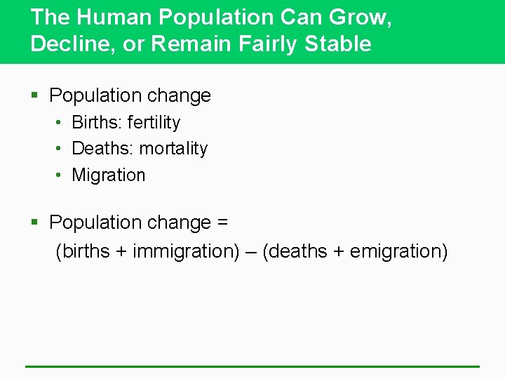 The Human Population Can Grow, Decline, or Remain Fairly Stable § Population change •