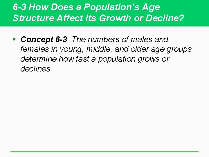 6 -3 How Does a Population’s Age Structure Affect Its Growth or Decline? §