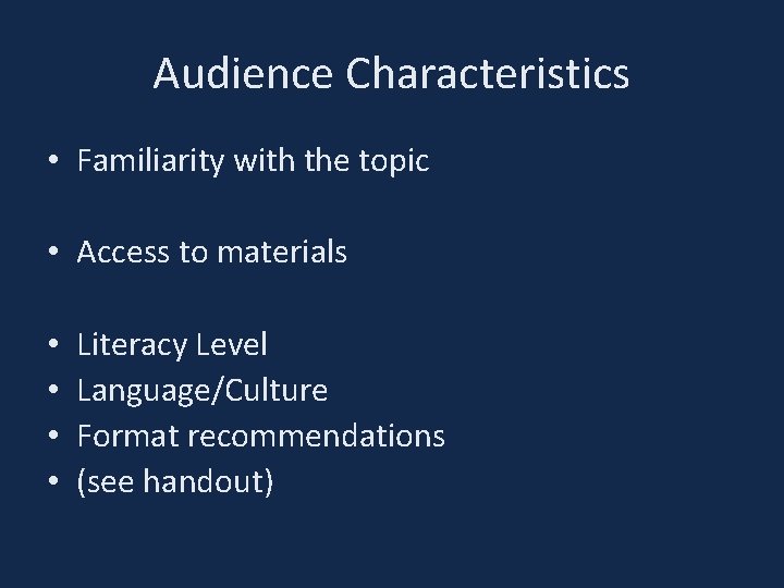 Audience Characteristics • Familiarity with the topic • Access to materials • • Literacy