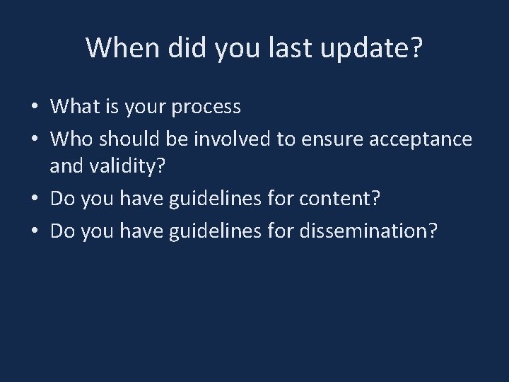 When did you last update? • What is your process • Who should be