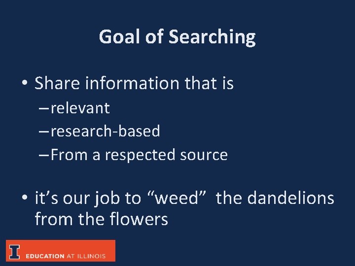 Goal of Searching • Share information that is – relevant – research-based – From