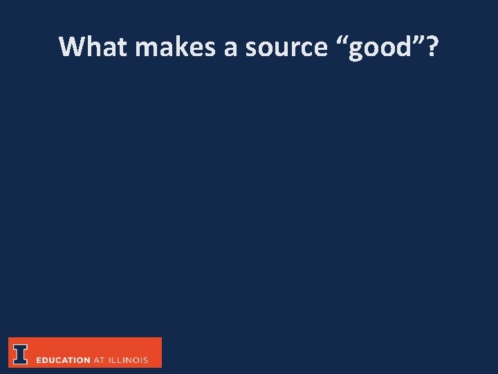 What makes a source “good”? 