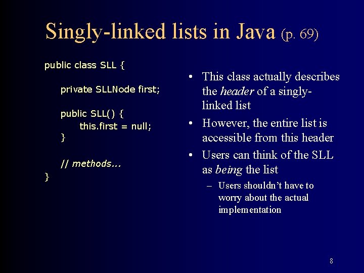 Singly-linked lists in Java (p. 69) public class SLL { private SLLNode first; public