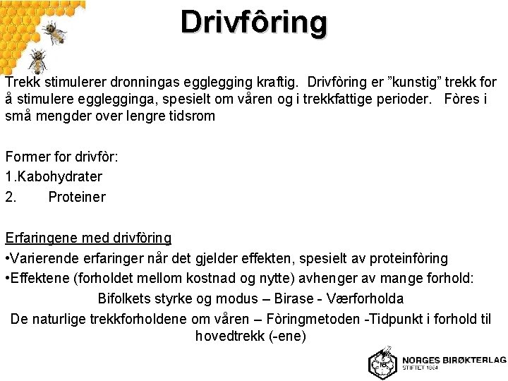 Drivfôring Trekk stimulerer dronningas egglegging kraftig. Drivfòring er ”kunstig” trekk for å stimulere egglegginga,