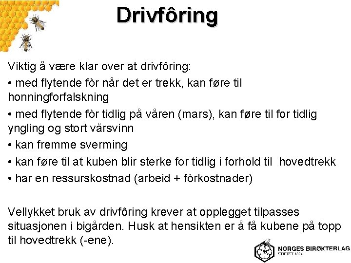 Drivfôring Viktig å være klar over at drivfôring: • med flytende fòr når det