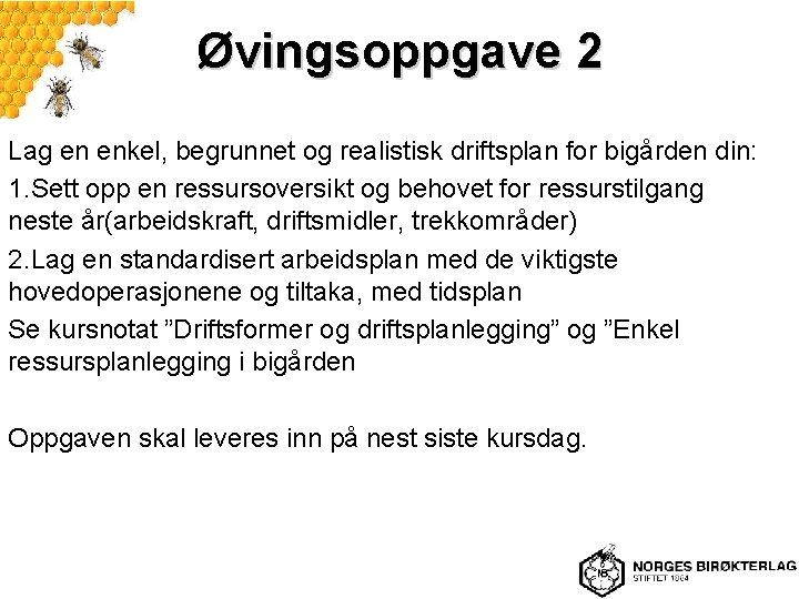 Øvingsoppgave 2 Lag en enkel, begrunnet og realistisk driftsplan for bigården din: 1. Sett