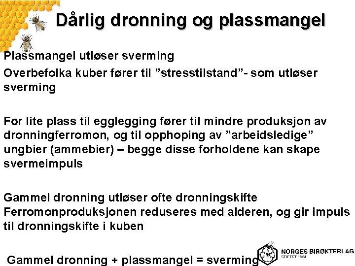 Dårlig dronning og plassmangel Plassmangel utløser sverming Overbefolka kuber fører til ”stresstilstand”- som utløser