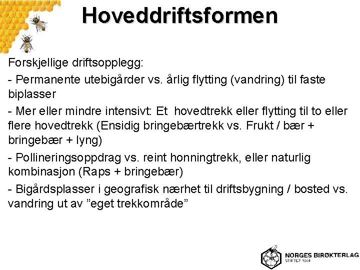 Hoveddriftsformen Forskjellige driftsopplegg: - Permanente utebigårder vs. årlig flytting (vandring) til faste biplasser -