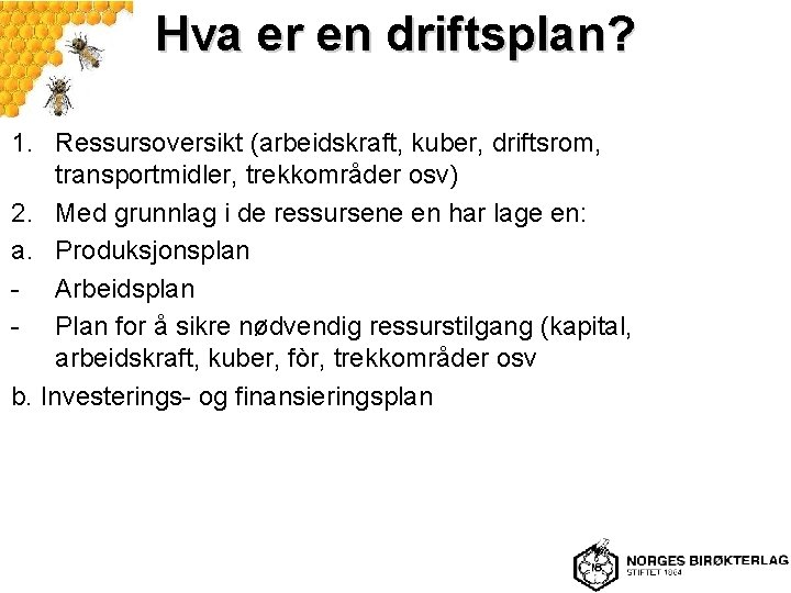 Hva er en driftsplan? 1. Ressursoversikt (arbeidskraft, kuber, driftsrom, transportmidler, trekkområder osv) 2. Med