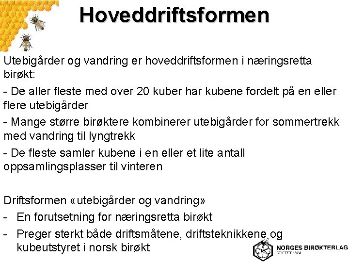 Hoveddriftsformen Utebigårder og vandring er hoveddriftsformen i næringsretta birøkt: - De aller fleste med