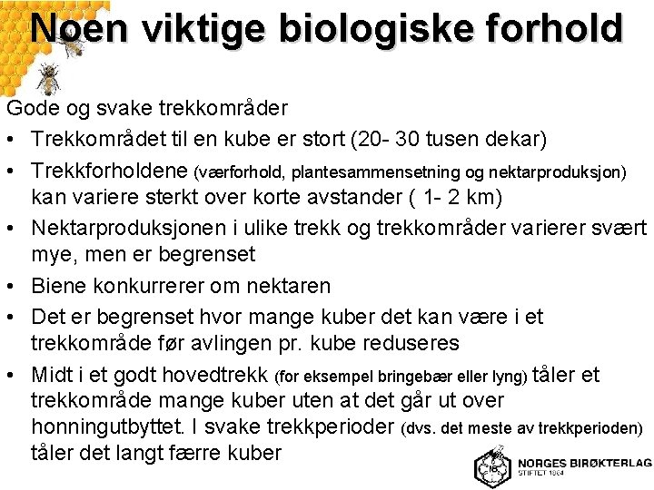 Noen viktige biologiske forhold Gode og svake trekkområder • Trekkområdet til en kube er