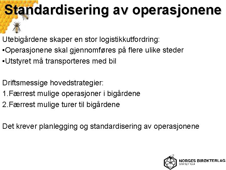 Standardisering av operasjonene Utebigårdene skaper en stor logistikkutfordring: • Operasjonene skal gjennomføres på flere