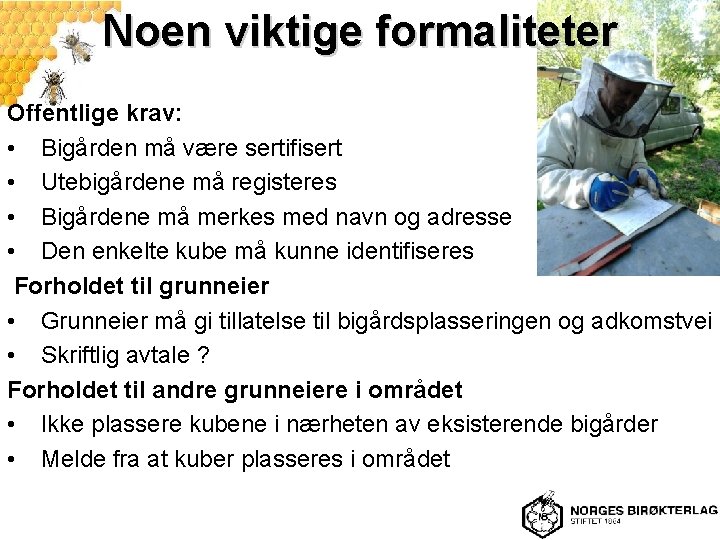 Noen viktige formaliteter Offentlige krav: • Bigården må være sertifisert • Utebigårdene må registeres