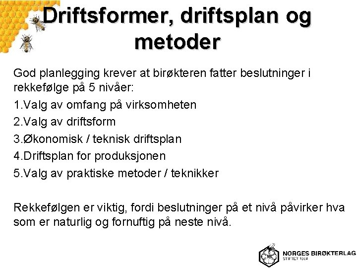 Driftsformer, driftsplan og metoder God planlegging krever at birøkteren fatter beslutninger i rekkefølge på