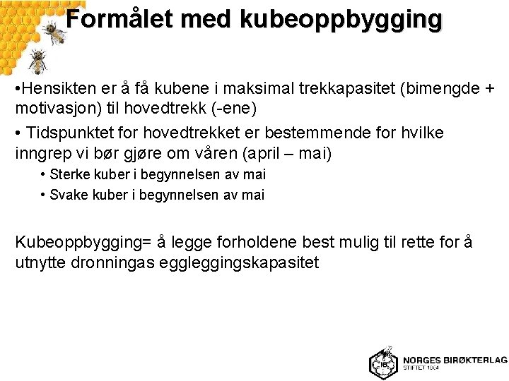 Formålet med kubeoppbygging • Hensikten er å få kubene i maksimal trekkapasitet (bimengde +