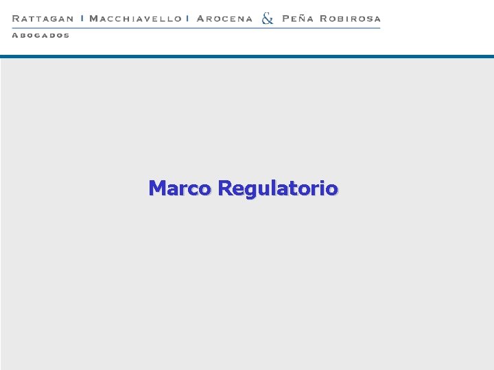 P 2 Marco Regulatorio © Rattagan Macchiavello Arocena & Peña Robirosa, 2005 
