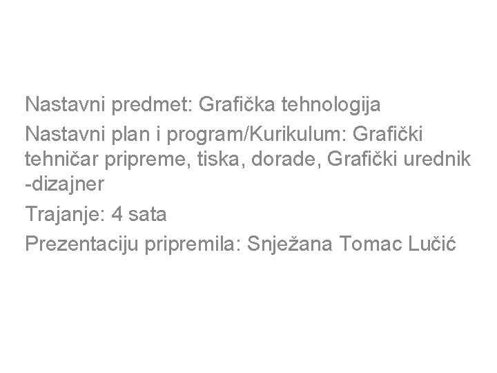 Nastavni predmet: Grafička tehnologija Nastavni plan i program/Kurikulum: Grafički tehničar pripreme, tiska, dorade, Grafički