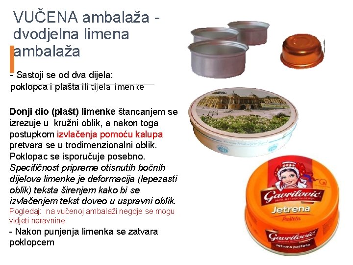 VUČENA ambalaža dvodjelna limena ambalaža - Sastoji se od dva dijela: poklopca i plašta