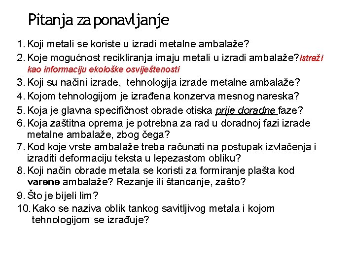 Pitanja za ponavljanje 1. Koji metali se koriste u izradi metalne ambalaže? 2. Koje