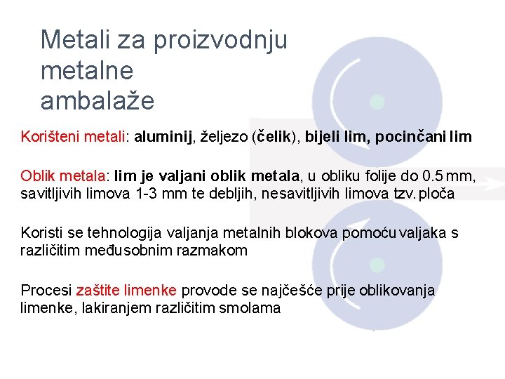 Metali za proizvodnju metalne ambalaže Korišteni metali: aluminij, željezo (čelik), bijeli lim, pocinčani lim