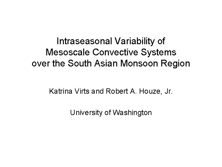 Intraseasonal Variability of Mesoscale Convective Systems over the South Asian Monsoon Region Katrina Virts