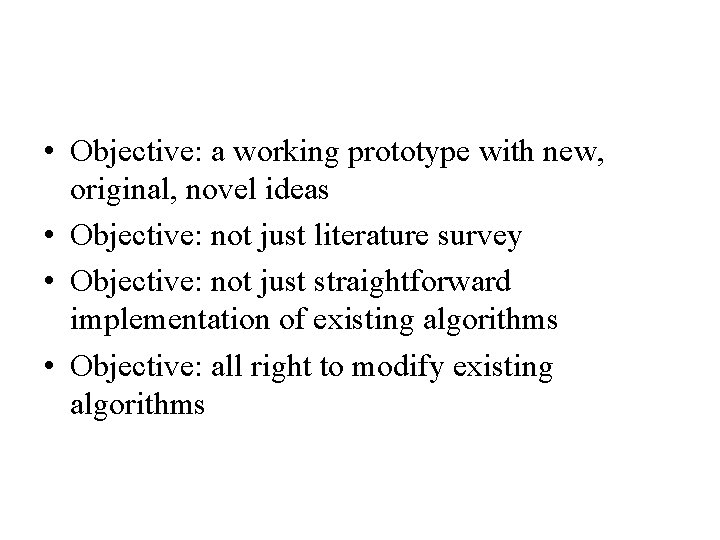  • Objective: a working prototype with new, original, novel ideas • Objective: not
