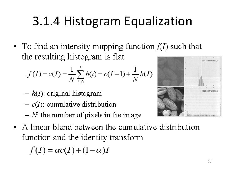 3. 1. 4 Histogram Equalization • To find an intensity mapping function f(I) such