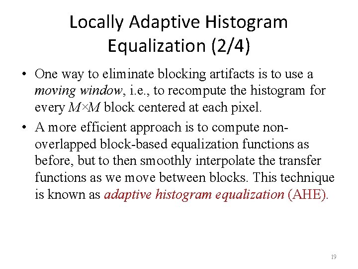 Locally Adaptive Histogram Equalization (2/4) • One way to eliminate blocking artifacts is to