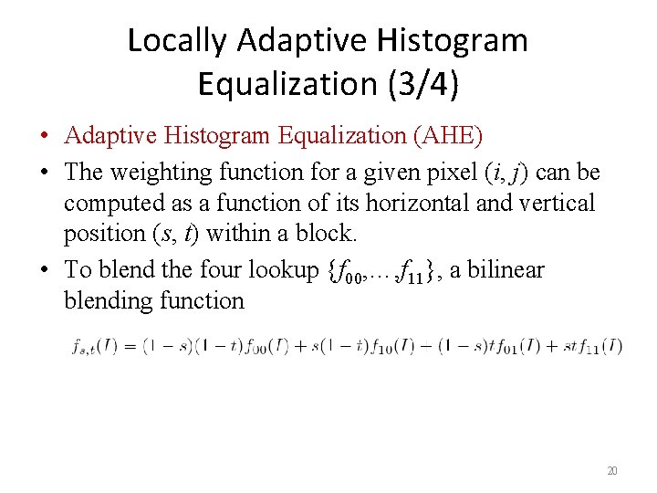 Locally Adaptive Histogram Equalization (3/4) • Adaptive Histogram Equalization (AHE) • The weighting function