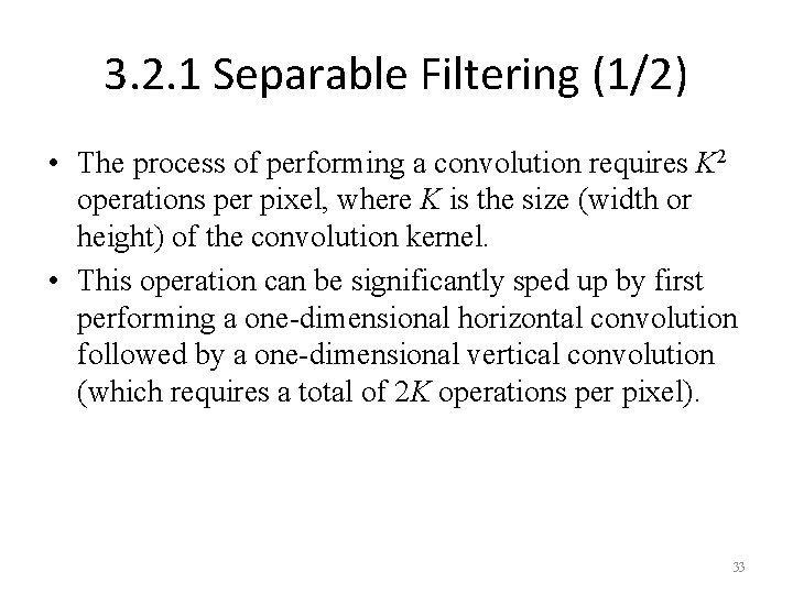 3. 2. 1 Separable Filtering (1/2) • The process of performing a convolution requires