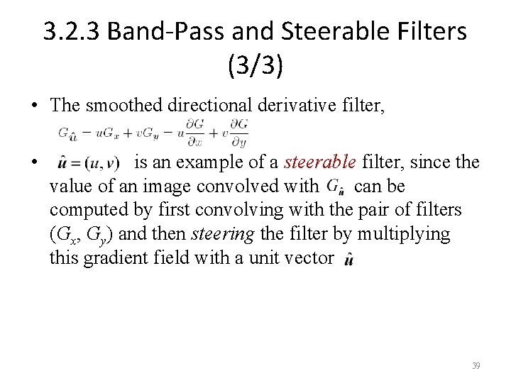 3. 2. 3 Band-Pass and Steerable Filters (3/3) • The smoothed directional derivative filter,