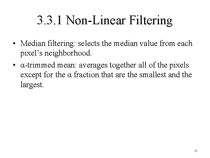 3. 3. 1 Non-Linear Filtering • Median filtering: selects the median value from each