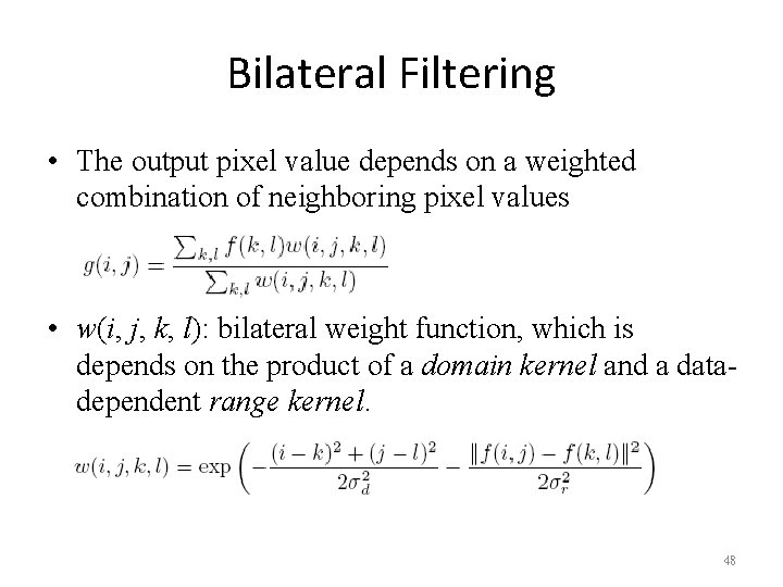 Bilateral Filtering • The output pixel value depends on a weighted combination of neighboring