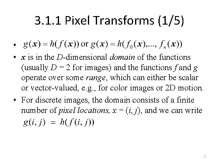 3. 1. 1 Pixel Transforms (1/5) • • x is in the D-dimensional domain