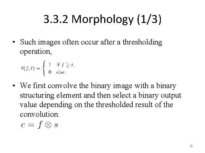 3. 3. 2 Morphology (1/3) • Such images often occur after a thresholding operation,