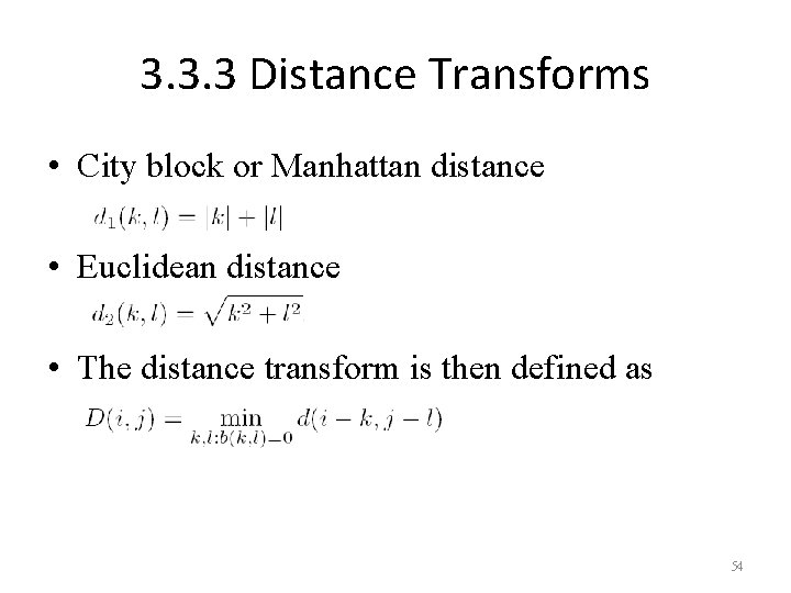 3. 3. 3 Distance Transforms • City block or Manhattan distance • Euclidean distance